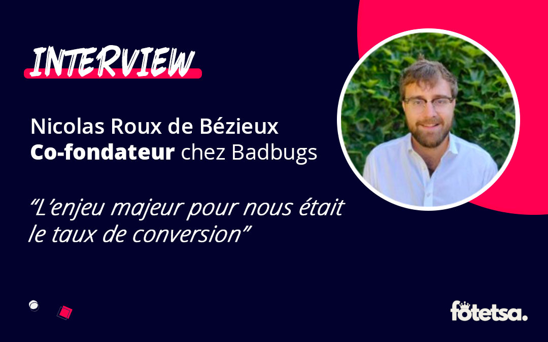 Visuel d’interview avec une citation et une photo de Nicolas Roux de Bézieux, Co-fondateur de Badbugs et client de Fotetsa Visuel d'interview avec une citation et une photo de Nicolas Roux de Bézieux, Co-fondateur de Badbugs et client de Fotetsa