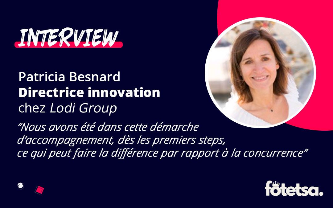 interview-lodigroup-1080×675 Visuel d'interview avec une citation et une photo de Patricia Besnard, Directrice innovation chez Lodi Group et cliente de Fotetsa